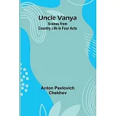 Uncle Vanya: Scenes from Country Life in Four Acts