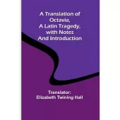 A Translation of Octavia, a Latin Tragedy, with Notes and Introduction