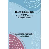 The Unfolding Life; A Study of Development with Reference to Religious Training