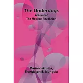 The Underdogs: A Novel of the Mexican Revolution