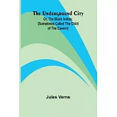 The Underground City; Or, The Black Indies; (Sometimes Called The Child of the Cavern)