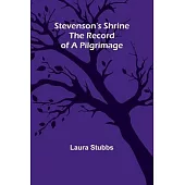 Stevenson’s Shrine: The Record of a Pilgrimage