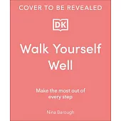 Walk Yourself Well: Make the Most Out of Every Step