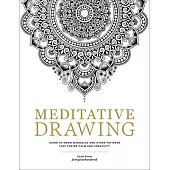 Meditative Drawing: Learn to Draw Mandalas and Other Patterns That Foster Calm and Creativity - Experience the Intersection of Art and Min