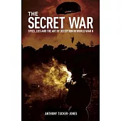 The Secret War: Spies, Lies and the Art of Deception in World War II