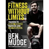 Fitness Without Limits: Training to Break Through Obstacles, Live Without Fear, and Find a Better You