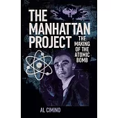 The Manhattan Project: The Making of the Atomic Bomb