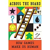 Across the Board: How Games Make Us Human