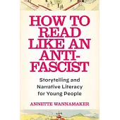 How to Read Like an Anti-Fascist: Storytelling and Narrative Literacy for Young People