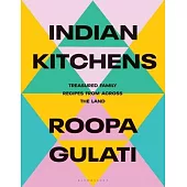 Indian Kitchens: Treasured Family Recipes from Across the Land