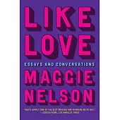 Like Love: Essays and Conversations