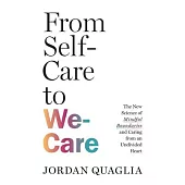 From Self-Care to We-Care: The New Science of Mindful Boundaries and Caring from an Undivided Heart