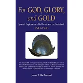 For God, Glory, and Gold: The Narváez Expedition and Those That Followed: 1528-1543