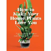 How to Make Your Houseplants Love You: A Plant Parent’s Guide to Making Your Collection Thrive