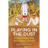 Playing in the Dust: A Pilgrimage with the Creation Stories