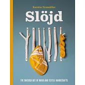 Swedish Slöjd: 18 Beginners’ Wood and Textile Projects