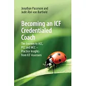 Becoming an Icf Credentialed Coach: The Journey to Acc, Pcc and MCC - Practice Insights from Icf Assessors