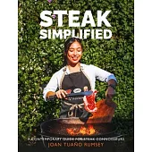 Steak Simplified: A Contemporary Guide for Steak Connoisseurs