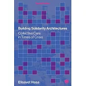 Building Solidarity Architectures: Collective Care in Times of Crisis