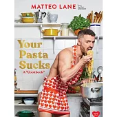 Your Pasta Sucks: A Cookbook