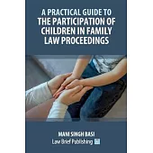 A Practical Guide to the Participation of Children in Family Law Proceedings