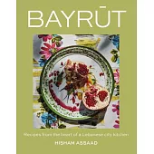 Bayrut: Recipes from the Heart of a Lebanese City Kitchen