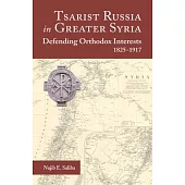 Tsarist Russia in Greater Syria: Defending Orthodox Interests, 1825 - 1917