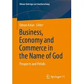 Business, Economy and Commerce in the Name of God: Prospects and Pitfalls