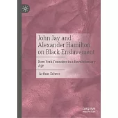 John Jay and Alexander Hamilton: Two New York Founders and Black Enslavement in the Early Republic