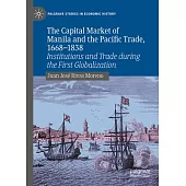 The Capital Market of Manila and the Pacific Trade, 1668-1838: Institutions and Trade During the First Globalization