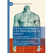 Policing and Intelligence in the Global Big Data Era, Volume II: New Global Perspectives on the Politics and Ethics of Knowledge