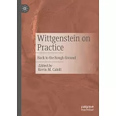 Wittgenstein on Practice: Back to the Rough Ground
