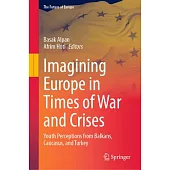 Imagining Europe in Times of War and Crises: Youth Perceptions from Balkans, Caucasus, and Turkey