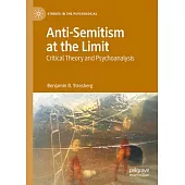 Anti-Semitism at the Limit: Critical Theory and Psychoanalysis