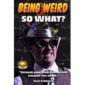 Being Weird: Unleash your inner weirdo and conquer the World