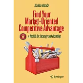 Find Your Market-Oriented Competitive Advantage: A Toolkit for Strategy and Branding