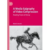 A Media Epigraphy of Video Compression: Reading Traces of Decay