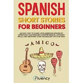 Spanish Short Stories for Beginners: An Easy Way to Learn Latin American Spanish by Improving Your Reading Comprehension, Listening Skills and Growing