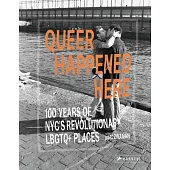 Queer Happened Here: 100 Years of Nyc’s Seminal LGBTQ+ Places