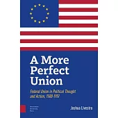 A More Perfect Union: Federal Union in Political Theory and Practice, 1500-1951