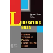 Liberating Gaza: Breaking the Cycle of Poverty, Fundamentalism and Terror