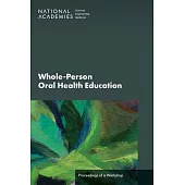 Whole-Person Oral Health Education: Proceedings of a Workshop