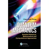 Quantum Mechanics: Detailed Historical, Mathematical and Computational Approaches