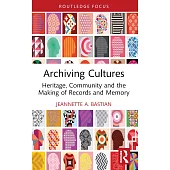 Archiving Cultures: Heritage, Community and the Making of Records and Memory