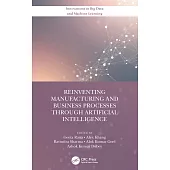 Reinventing Manufacturing and Business Processes Through Artificial Intelligence