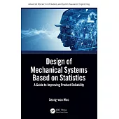 Design of Mechanical Systems Based on Statistics: A Guide to Improving Product Reliability