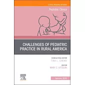 Challenges of Pediatric Practice in Rural America, an Issue of Pediatric Clinics of North America: Volume 72-1