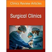 Gastric Surgery, an Issue of Surgical Clinics: Volume 105-1