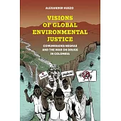 Visions of Global Environmental Justice: Comunidades Negras and the War on Drugs in Colombia