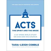 Acts: The Spirit and the Bride--A 10-Week Bible Study on God and His Church